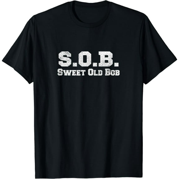 Funny Bob Design SOB T Shirt Sweet Old Bob Funny Creative Graphic T-Shirt