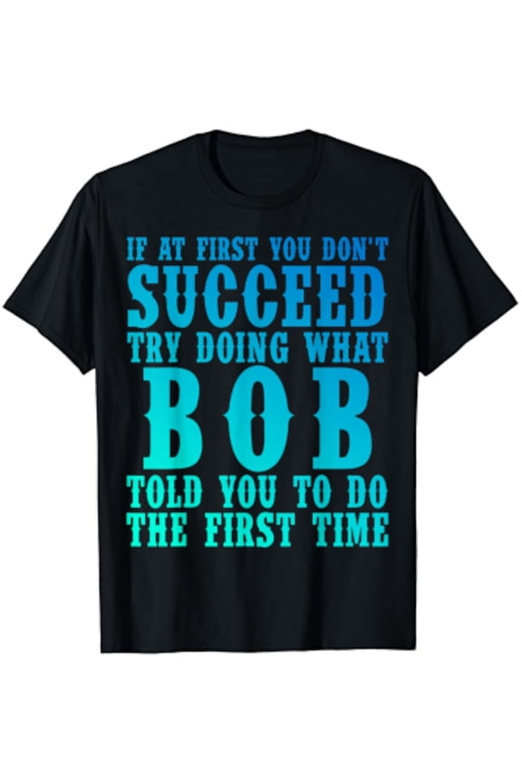 Funny Bob Gifts Father'S Day Funny Bob Name Best Friend Dad T-Shirt Unisex S-5XL Hot Trending Shirt, Vintage Birthday Gift