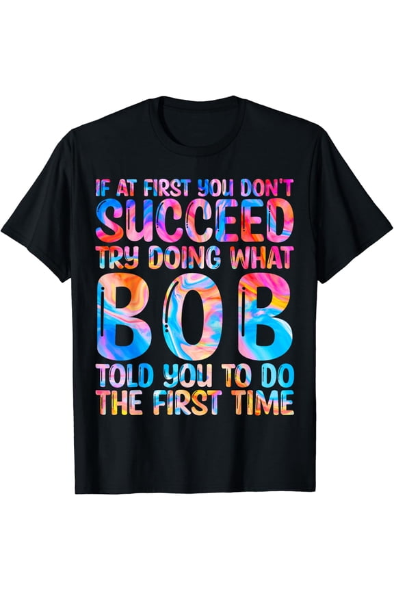 Funny Bob Gifts Father'S Day Funny Bob Name Best Friend Dad T-Shirt Unisex S-5XL Hot Trending Shirt, Vintage Birthday Gift