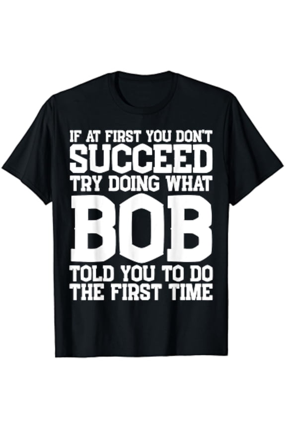 Funny Bob Gifts Father'S Day Funny Bob Name Best Friend Dad T-Shirt Unisex S-5XL Hot Trending Shirt, Vintage Birthday Gift