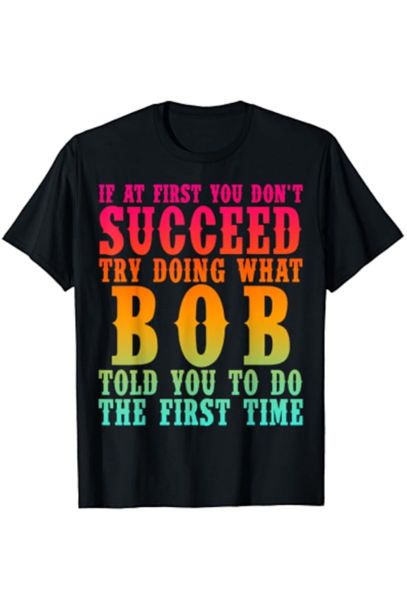 Funny Bob Gifts Father'S Day Funny Bob Name Best Friend Dad T-Shirt Unisex S-5XL Hot Trending Shirt, Vintage Birthday Gift