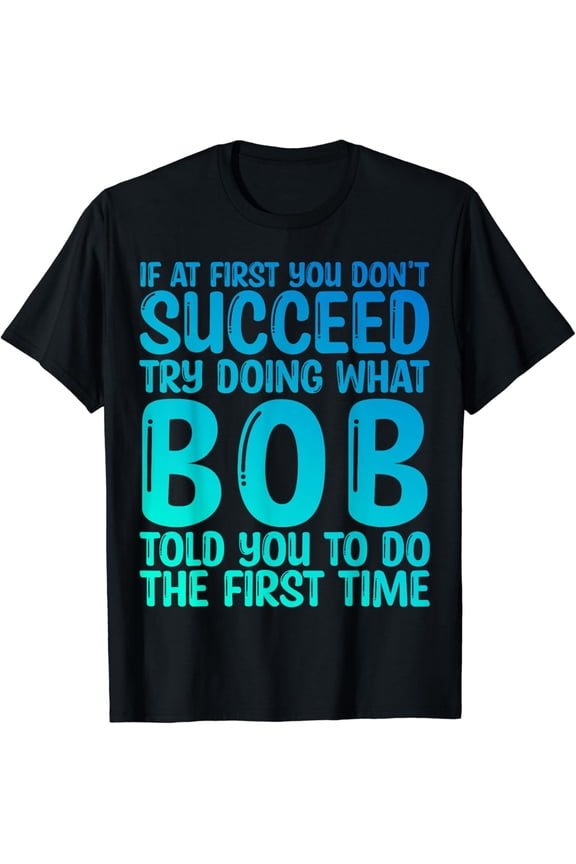 Funny Bob Gifts Father'S Day Funny Bob Name Best Friend Dad T-Shirt Unisex S-5XL Hot Trending Shirt, Vintage Birthday Gift
