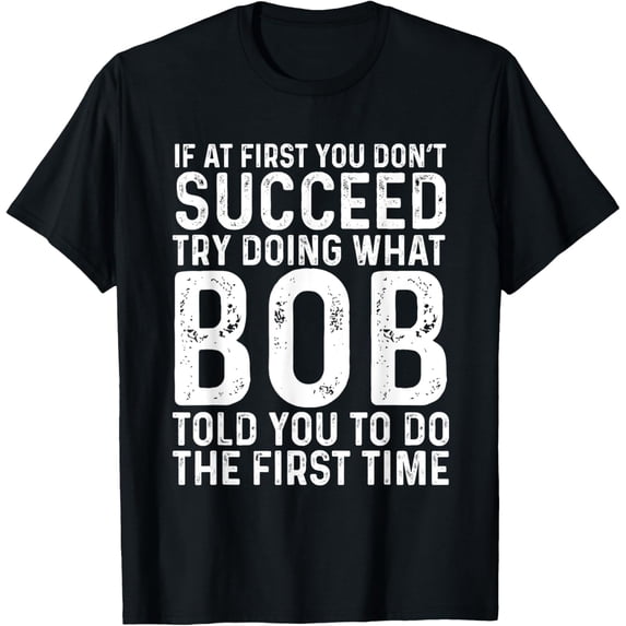 Funny Bob If At First You Don't Succeed Father's Day Dad Bob T-Shirt