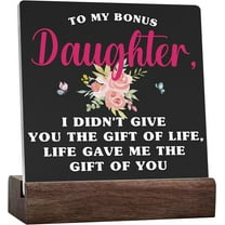Funny Bonus Daughter Ceramic Table Sign Plaque To My Bonus Daughter I Didn'T Give You The Gift Of Life Sign Rustic Art Home Shelf Desk Decor