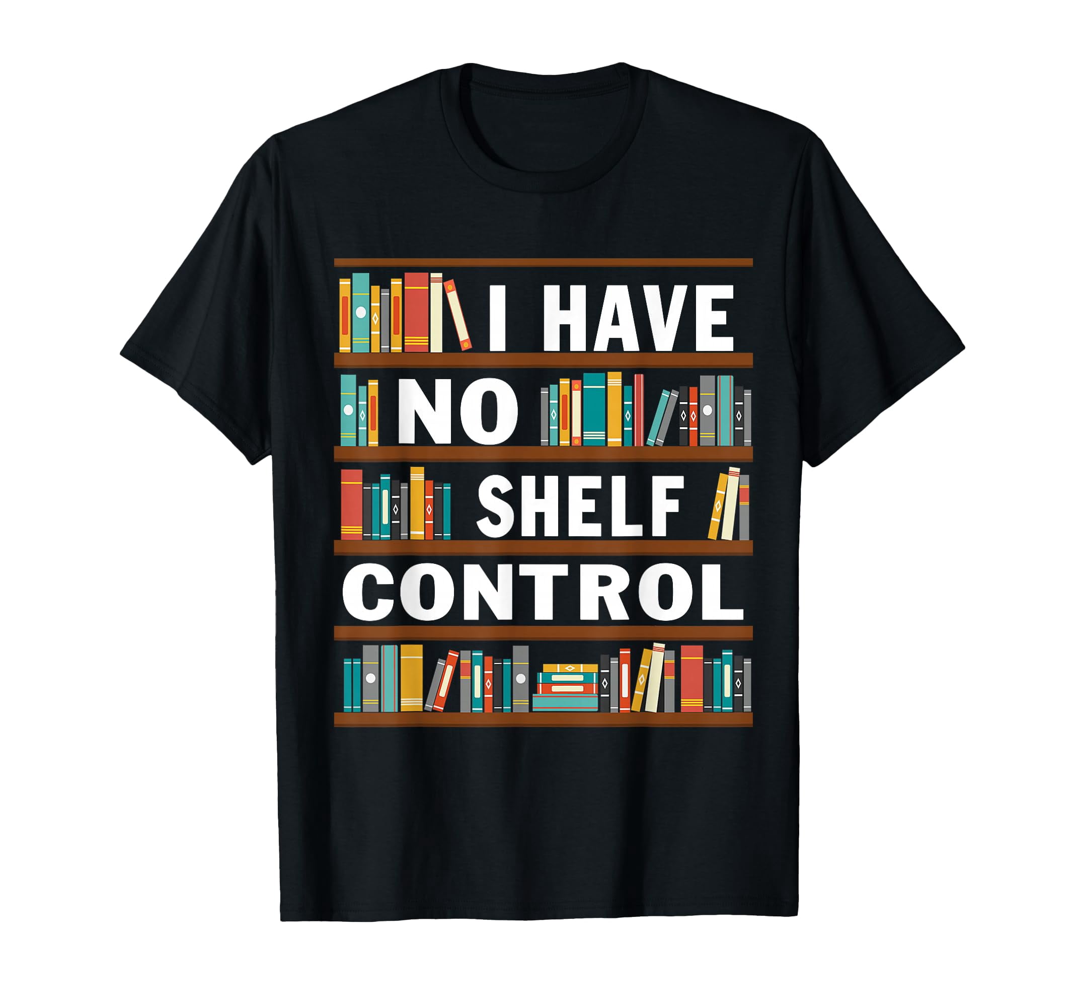 Funny Bookshelf Design T-Shirt for Library Reading Lovers - I Have No ...