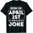 Funny Born On April 1st My Life Is A Joke April Fools Day TShirt