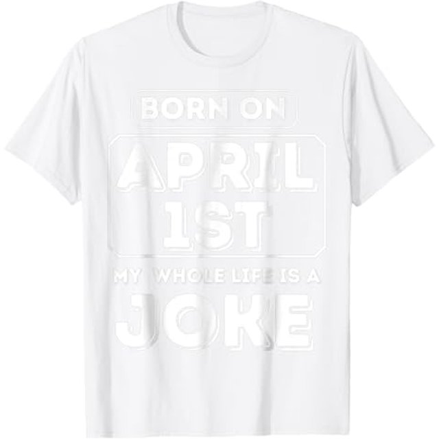 Funny Born On April 1st My Life Is A Joke April Fools Day TShirt
