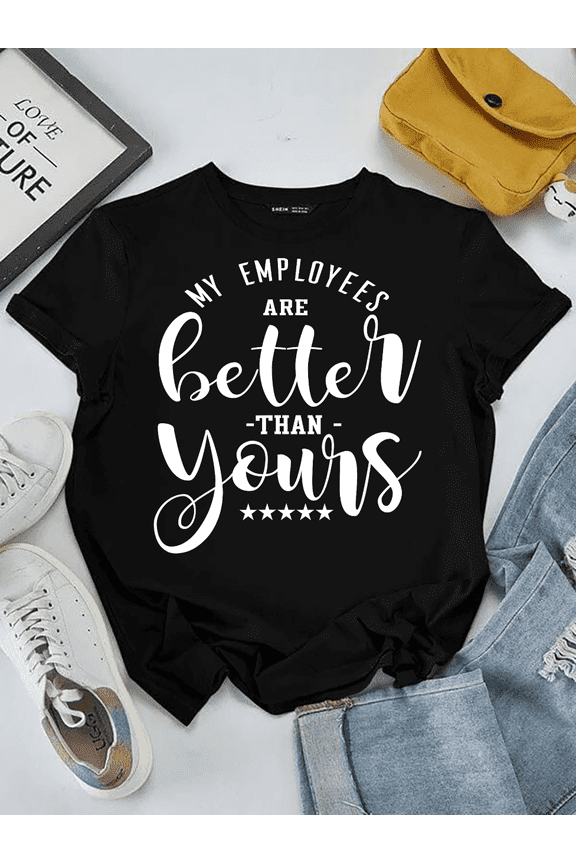 Funny Boss Gift T-Shirt My Employees Are Better Than Yours Sarcastic Manager Graphic Tee Men Women Unisex Short Sleeve Cotton Top Retro Office Humor Apparel