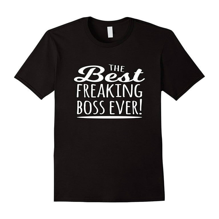 Best. Boss. Ever. Funny T-Shirt For Your Boss Best. Boss. Ever. Funny T-Shirt For Your Boss