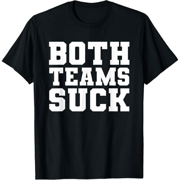 Funny Both Teams Suck Super Football Bowl Party Sports Meme T-Shirt