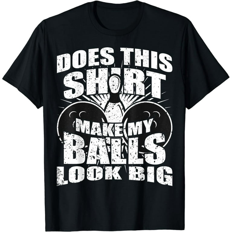 Funny Bowling Ball Shirt - Gag Gift Bowling Shirt For Men Funny Bowling Ball Shirt - Gag Gift Bowling Shirt For Men