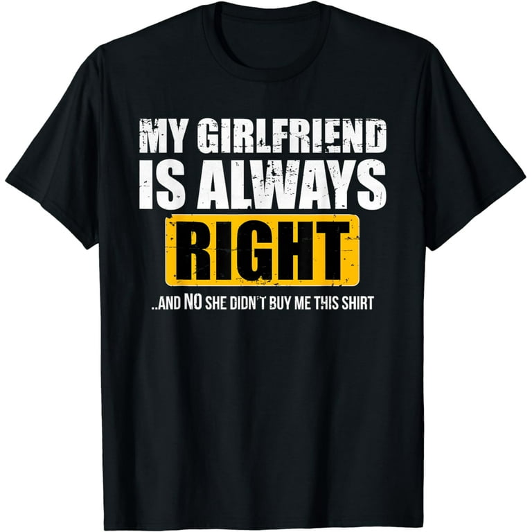 My Girlfriend Is Always Right Tshirt Funny Boyfriend Gift My Girlfriend Is Always Right Tshirt Funny Boyfriend Gift