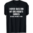 thumbnail image 1 of Funny Boyfriend Gift T-Shirt - "I Never Question My Girlfriend's Choices" 100% Cotton Soft Crew Neck Tee, S-XXXL Sizes, Humorous Relationship Apparel for Boyfriends & Husbands, 1 of 6