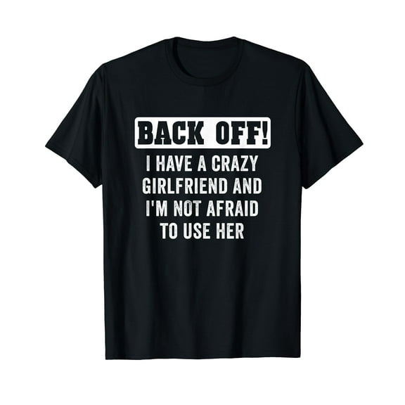 Funny Boyfriend Gifts From Girlfriend Crazy Girlfriend Humor T-Shirt