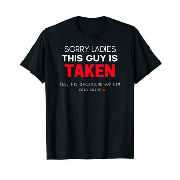 Funny Boyfriend "Sorry I'm Taken" T-shirt Gift From GF