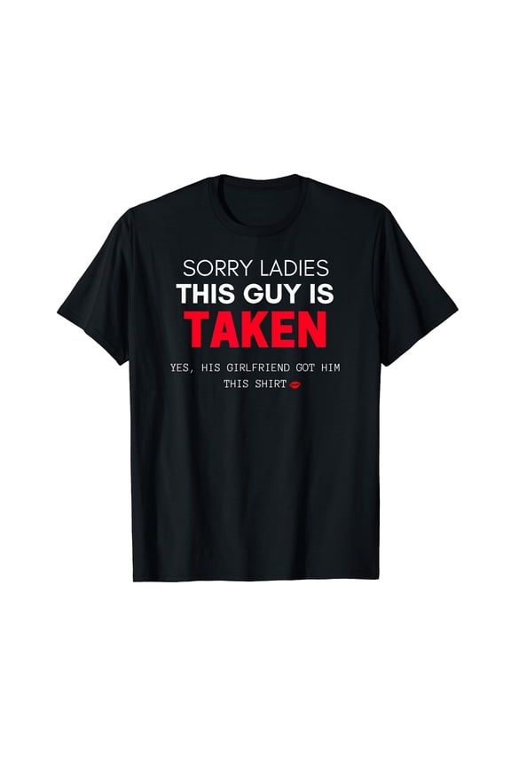 Funny Boyfriend "Sorry I'm Taken" T-shirt Gift From GF