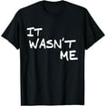 thumbnail image 1 of Funny Boys Girls T Shirt, Men Women's Clothing, It Wasn't Me Black Large, 1 of 4