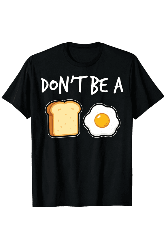 Funny Don't Be A Bread And Fried Egg Graphic T-Shirt, 100% Cotton Round Neck Unisex Short Sleeve Tee, Regular Fit Soft Stretch All Season Casual Breakfast Food Gift T-Shirt For Men Women Family