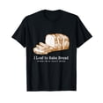 thumbnail image 1 of Funny Bread - I Loaf to Bake Bread When I'm in Yeast Mode T-Shirt, 1 of 5