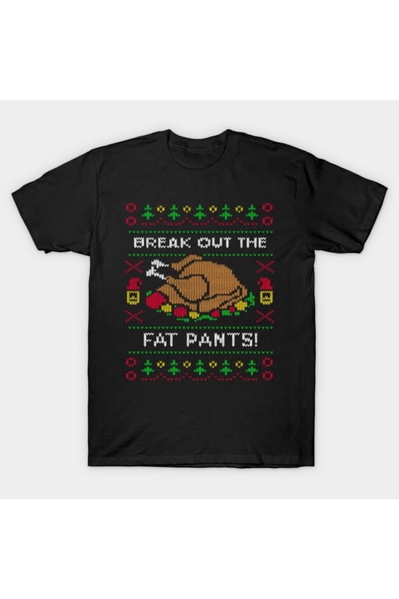 Funny Break Out the Fat Pants Funny Christmas Sweater Graphic, H43986 Unisex T-Shirt, Up to 5XL Available