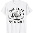 Funny Breakfast Toaster Joke Tee this Calls for A Toast TShirt