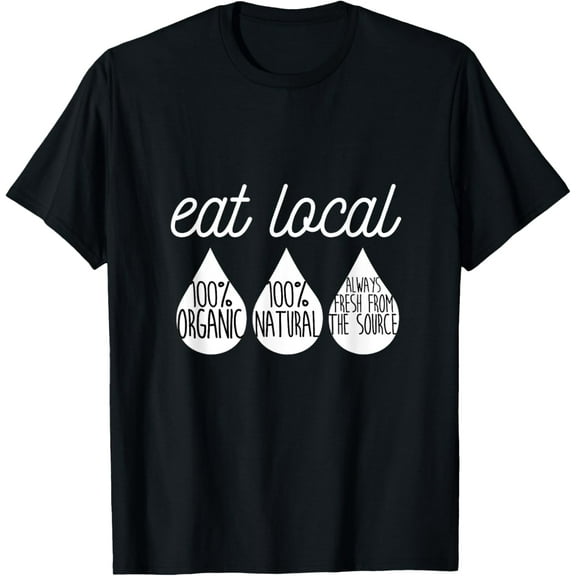 Funny Breastfeeding Tshirt Nursing Mom Awareness Eat Local T-Shirt
