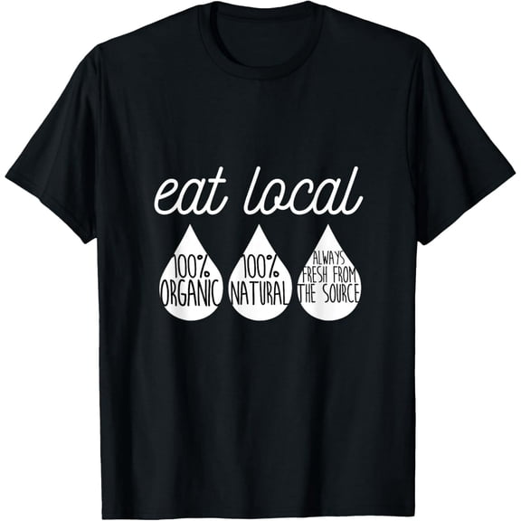 Funny Breastfeeding Tshirt Nursing Mom Awareness Eat Local T-Shirt