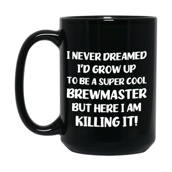 Funny Brewmaster Black Mug - "I Never Dreamed I'd Grow Up To Be A Super Cool Brewmaster" - 11Oz Or 15Oz Ceramic Coffee Cup