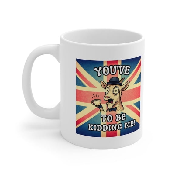Funny British Goat Mug - You Have GOAT to Be Kidding Me Punny Tea Mug Gift UK Animal Humor Monocle Goaoffee Cup Gift Idea