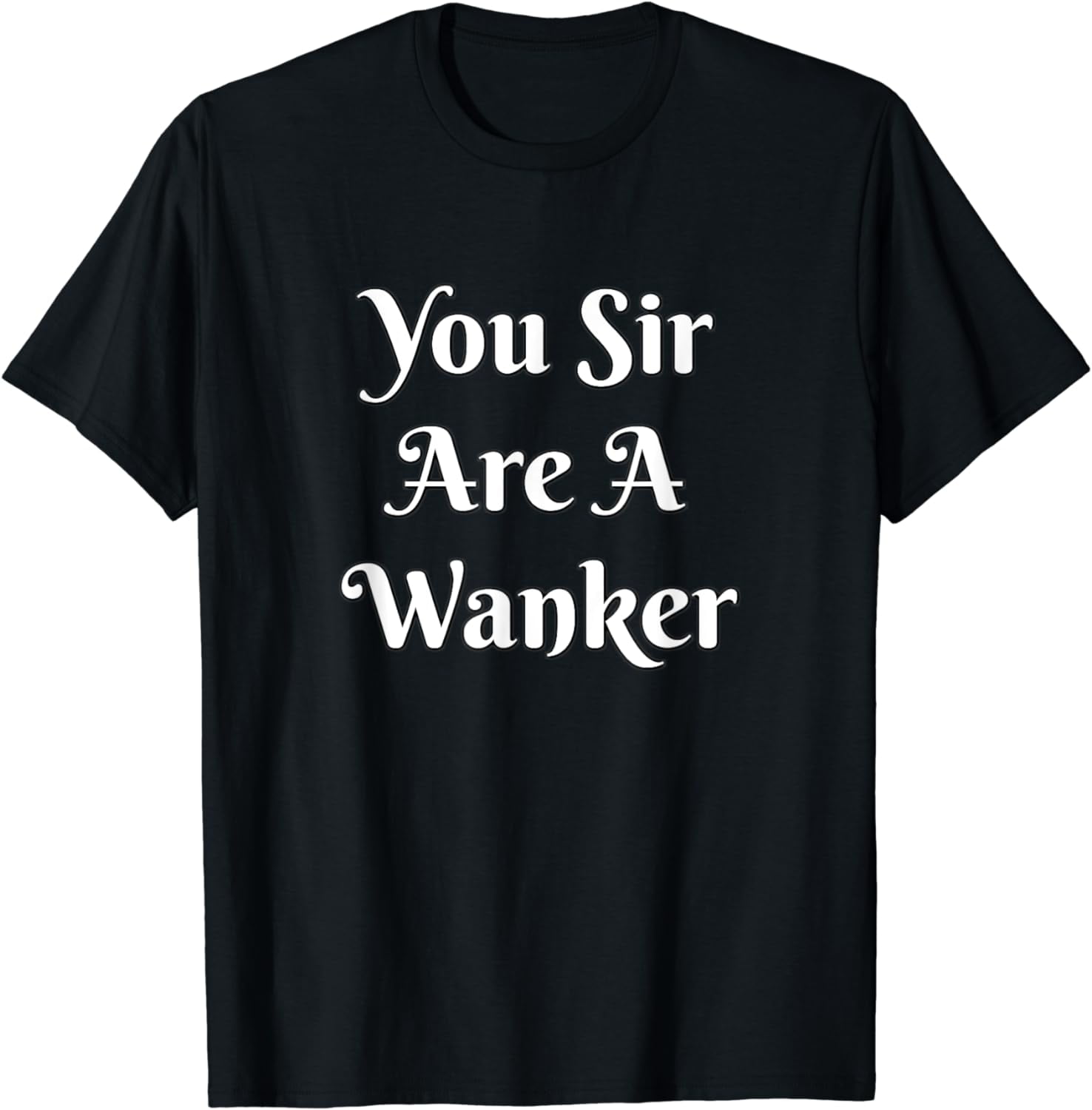 Funny British Insult Tee You Sir Are A Wanker Shirt Walmart funny-british-insult-tee-you-sir-are-a-wanker-shirt-walmart
