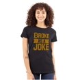 thumbnail image 1 of Funny Broke as a Joke No Money Humor Womens Fitted Plus Size Graphic Tee Brisco Brands 3X, 1 of 5