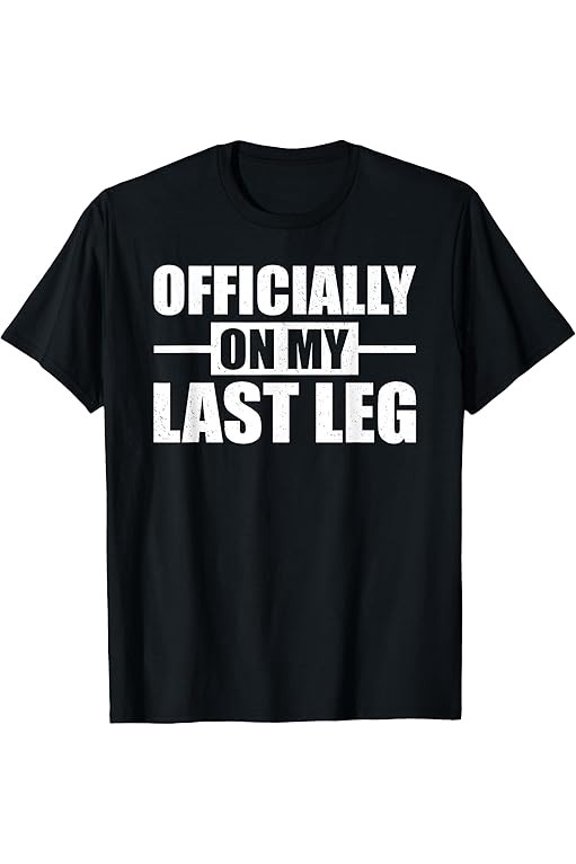 Funny Broken Leg Crutches On My Last Leg Broken Bone Shirt
