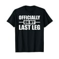 Funny Broken Leg Crutches On My Last Leg Broken Bone TShirt