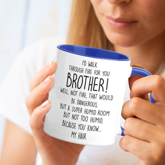 Funny Brother Coffee Mug - I'd Walk Through Fire For You 11oz Ceramic Cup, Perfect Birthday Christmas Gift from Sister Blue