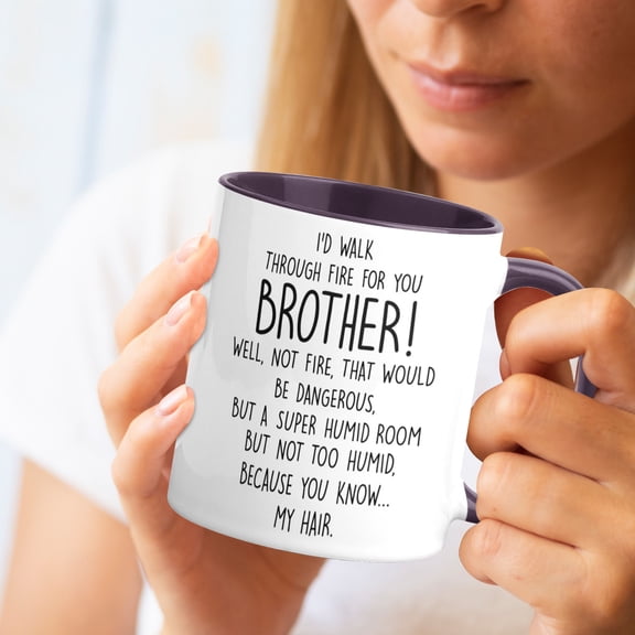 Funny Brother Coffee Mug - I'd Walk Through Fire For You 11oz Ceramic Cup, Perfect Birthday Christmas Gift from Sister Purple