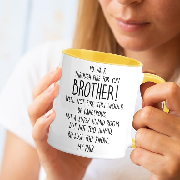 Funny Brother Coffee Mug - I'd Walk Through Fire For You 11oz Ceramic Cup, Perfect Birthday Christmas Gift from Sister Yellow