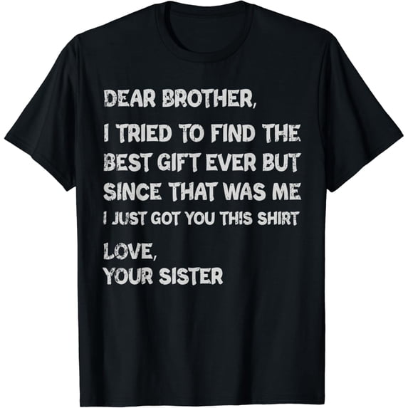 Funny Brother Gift from Sister Sarcastic Men's T-Shirt Retro Humor Graphic Tee Birthday Present for Bro
