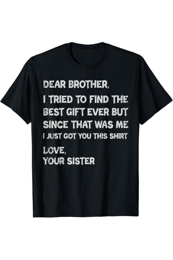Funny Brother Gift from Sister Sarcastic Men's T-Shirt Retro Humor Graphic Tee Birthday Present for Bro