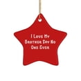 thumbnail image 1 of Funny Brother Star Ornament, I Love My Brother Say No One Ever, Present for Little Brother, Unique Idea Gifts from Brother, 1 of 1