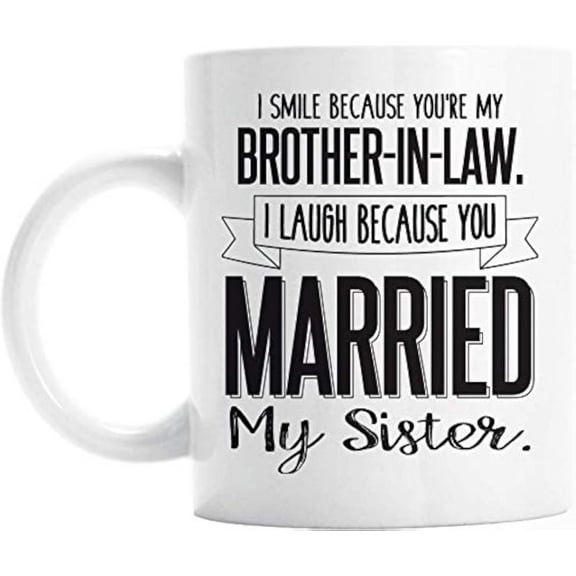 Funny Brother in Law Mug i Smile Because You' re My Brother in Law i Laugh Because You Married My Sister Regali per Brother in Law, 11oz