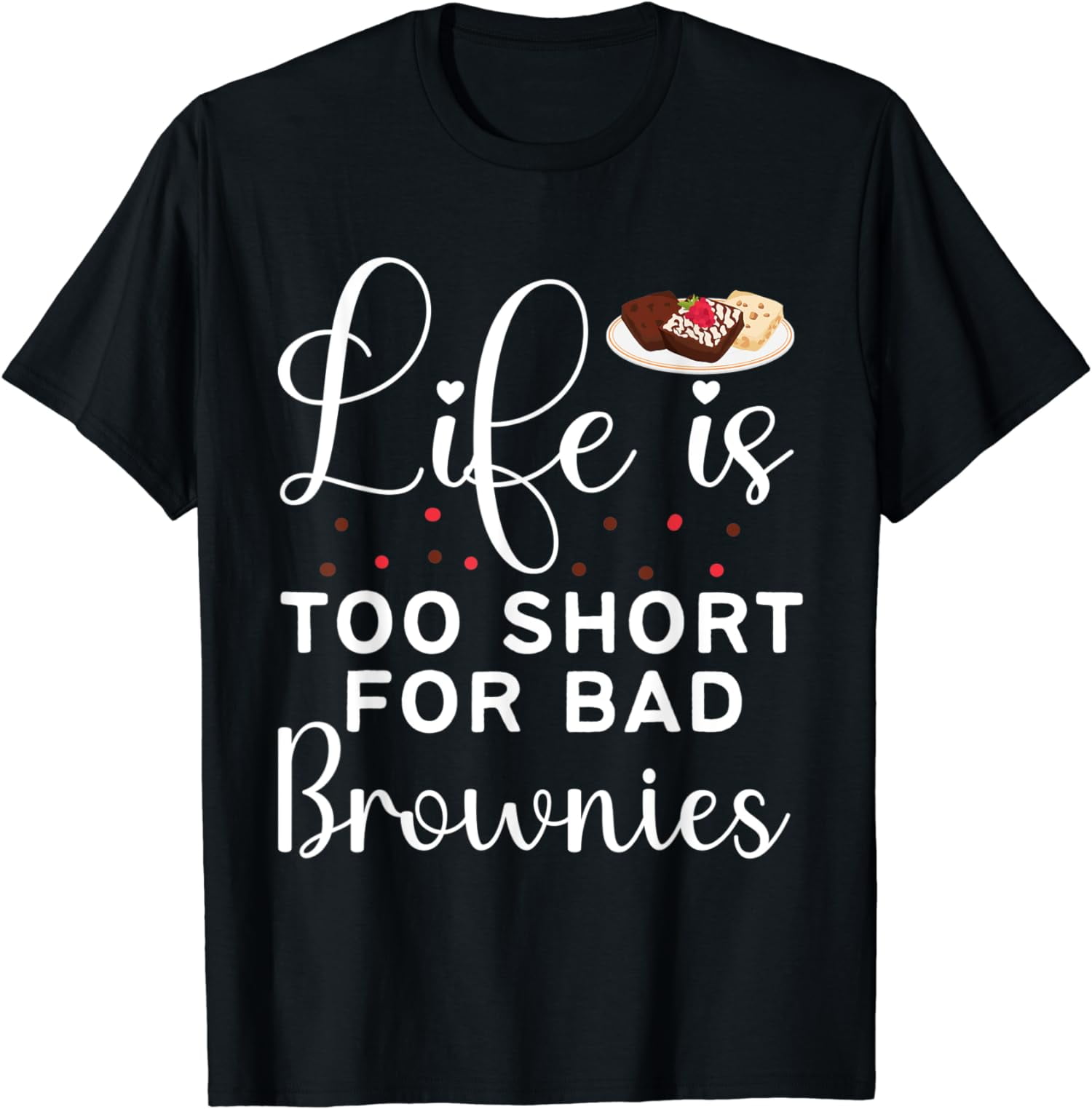 Funny Brownie Saying Life Is Too Short For Bad Brownies TShirt