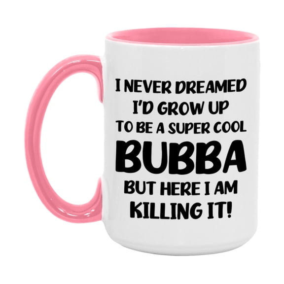 Funny Bubba Mug - "I Never Dreamed I'd Grow Up To Be A Super Cool Bubba" - White Ceramic Coffee Cup (11Oz Or 15Oz
