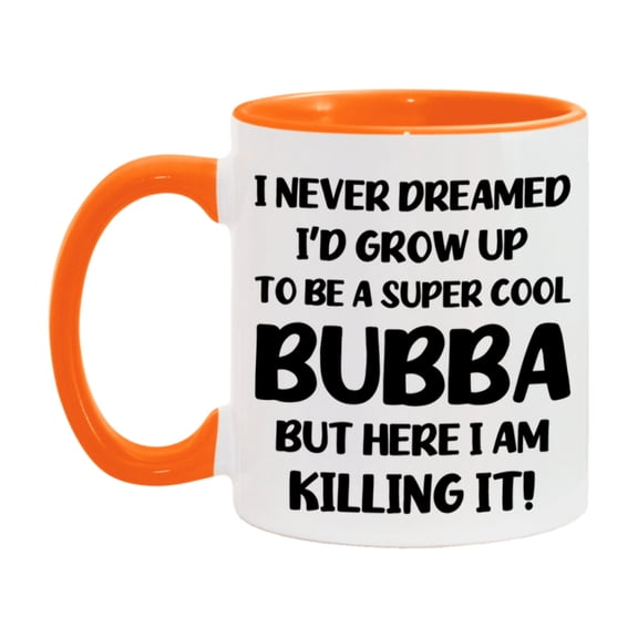 Funny Bubba Mug - "I Never Dreamed I'd Grow Up To Be A Super Cool Bubba" - White Ceramic Coffee Cup (11Oz Or 15Oz