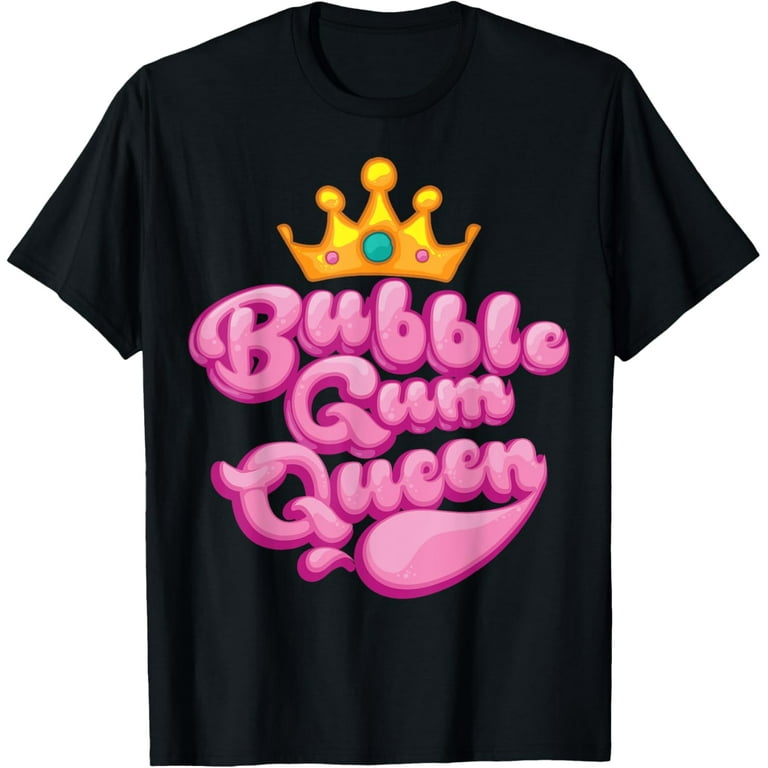 Bubble Gum Queen - Bubble Gum T-Shirt Bubble Gum Queen - Bubble Gum T-Shirt