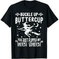 thumbnail image 1 of Funny Buckle Up Buttercup You Just Flipped My Witch Switch Funny Creative Graphic T-Shirt, 1 of 3