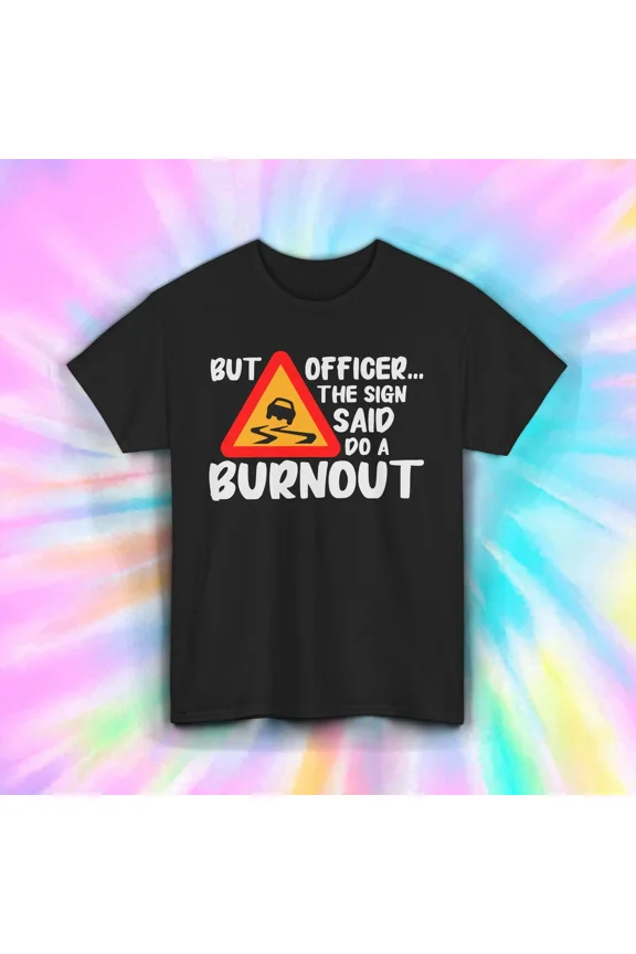 Funny Burnout Car Sign Officer Said Do It Graphic Driving Unisex T-Shirt up to size 5XL