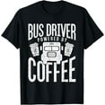 thumbnail image 1 of Funny Bus Drivers Need Coffee School Bus Design T-Shirt, 1 of 1