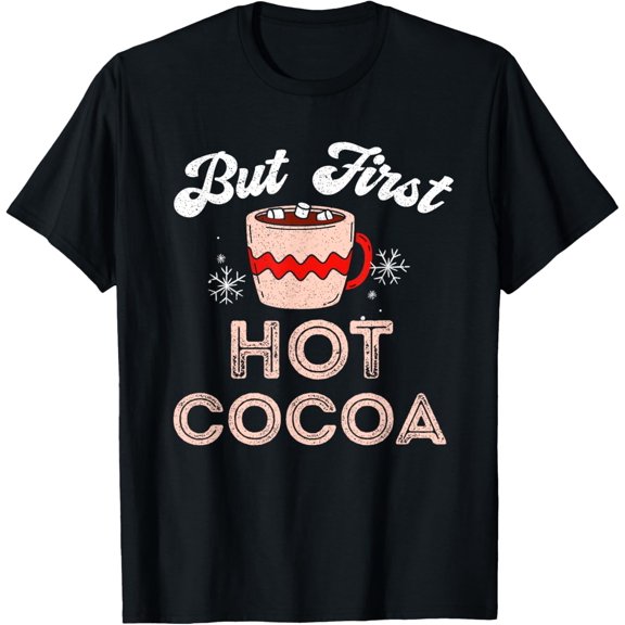Funny But First Hot Cocoa Cozy Hot Chocolate Drink Lover T-Shirt