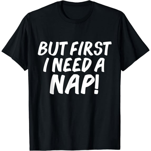 Funny But First I Need A Nap Quote Unisex Short Sleeve Graphic T-Shirt