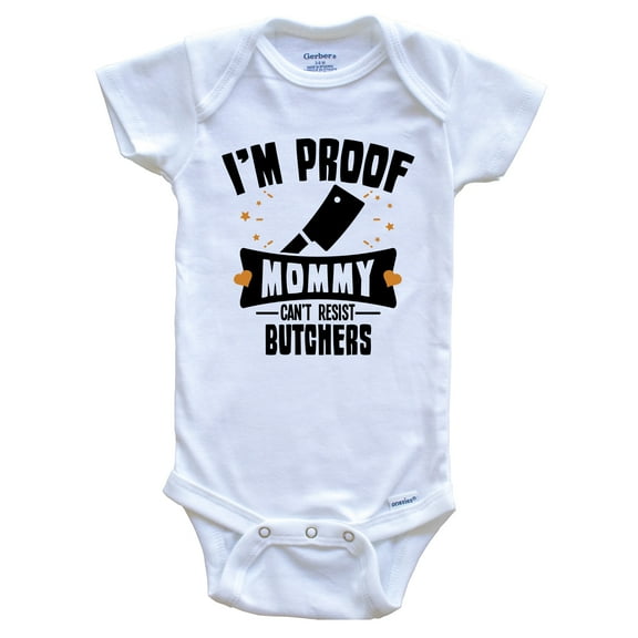Funny Butcher Baby Bodysuit - I'm Proof Mommy Can't Resist Butchers Baby Bodysuit